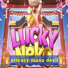 privacy luana devil